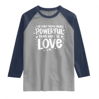 The Only Thing More Powerful Than Hate Is Love Raglan Shirt Bold Hand Lettered Bunny Inspirational Unity