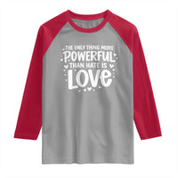 The Only Thing More Powerful Than Hate Is Love Raglan Shirt Bold Hand Lettered Bunny Inspirational Unity