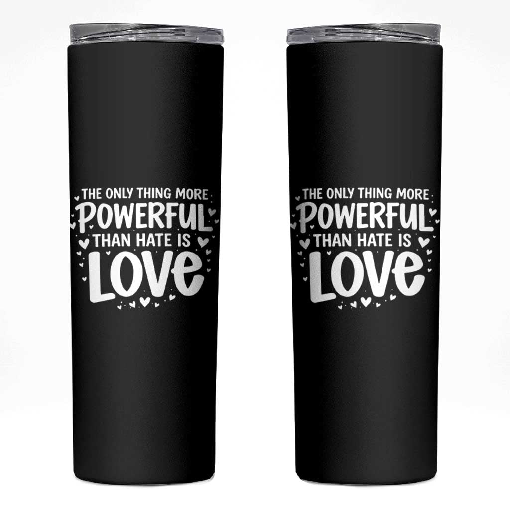 The Only Thing More Powerful Than Hate Is Love Skinny Tumbler Bold Hand Lettered Bunny Inspirational Unity
