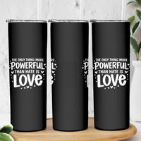 The Only Thing More Powerful Than Hate Is Love Skinny Tumbler Bold Hand Lettered Bunny Inspirational Unity