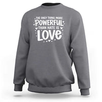 The Only Thing More Powerful Than Hate Is Love Sweatshirt Bold Hand Lettered Bunny Inspirational Unity