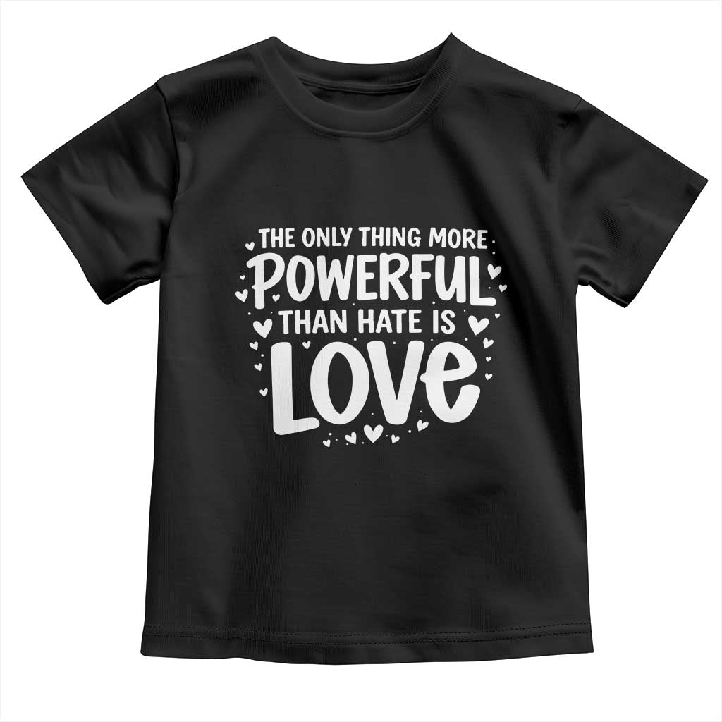 The Only Thing More Powerful Than Hate Is Love Toddler T Shirt Bold Hand Lettered Bunny Inspirational Unity