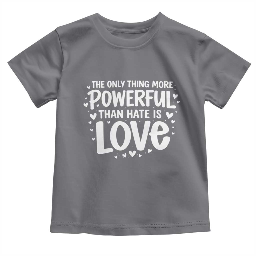 The Only Thing More Powerful Than Hate Is Love Toddler T Shirt Bold Hand Lettered Bunny Inspirational Unity
