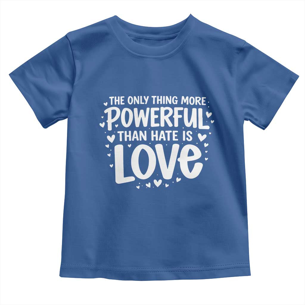 The Only Thing More Powerful Than Hate Is Love Toddler T Shirt Bold Hand Lettered Bunny Inspirational Unity