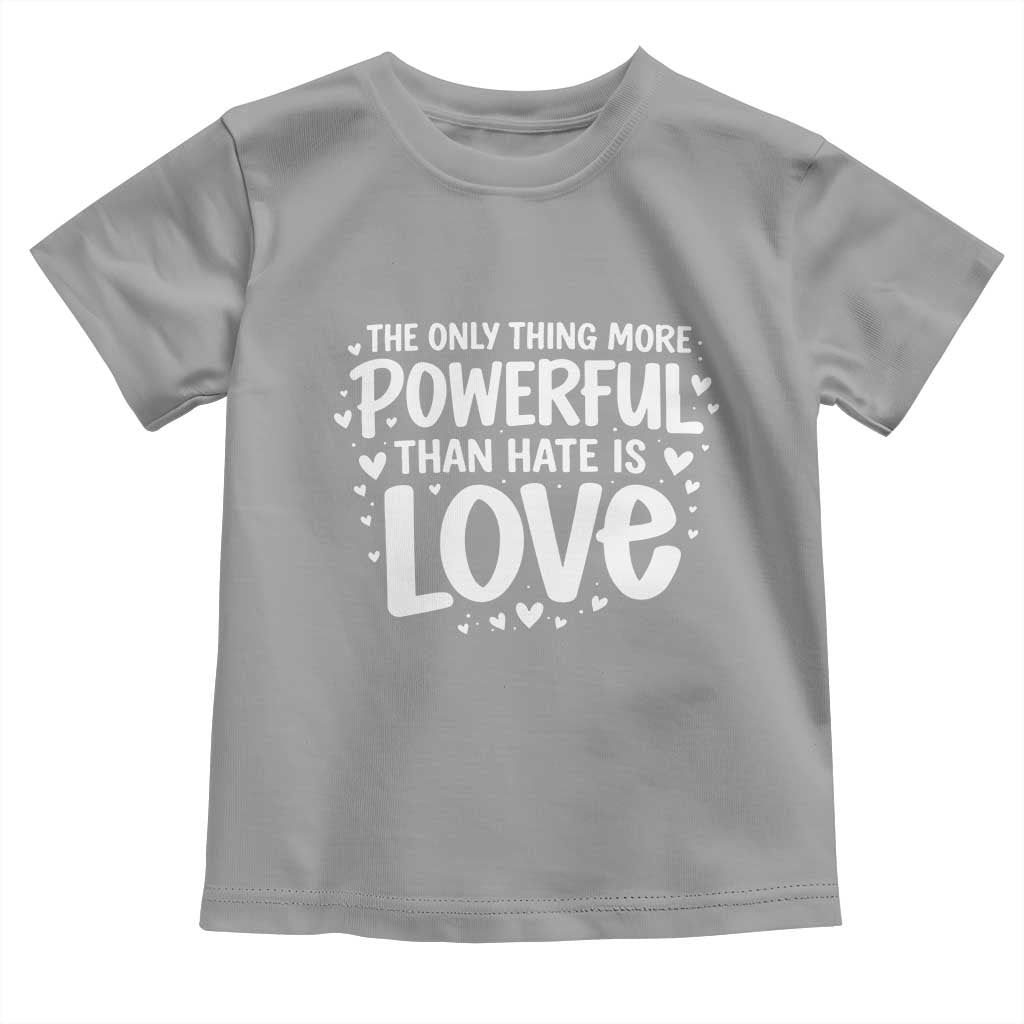 The Only Thing More Powerful Than Hate Is Love Toddler T Shirt Bold Hand Lettered Bunny Inspirational Unity