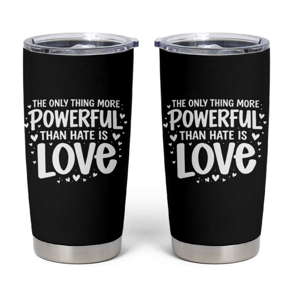 The Only Thing More Powerful Than Hate Is Love Tumbler Cup Bold Hand Lettered Bunny Inspirational Unity