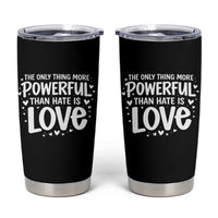 The Only Thing More Powerful Than Hate Is Love Tumbler Cup Bold Hand Lettered Bunny Inspirational Unity