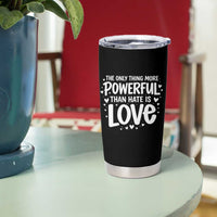 The Only Thing More Powerful Than Hate Is Love Tumbler Cup Bold Hand Lettered Bunny Inspirational Unity