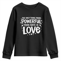 The Only Thing More Powerful Than Hate Is Love Youth Sweatshirt Bold Hand Lettered Bunny Inspirational Unity