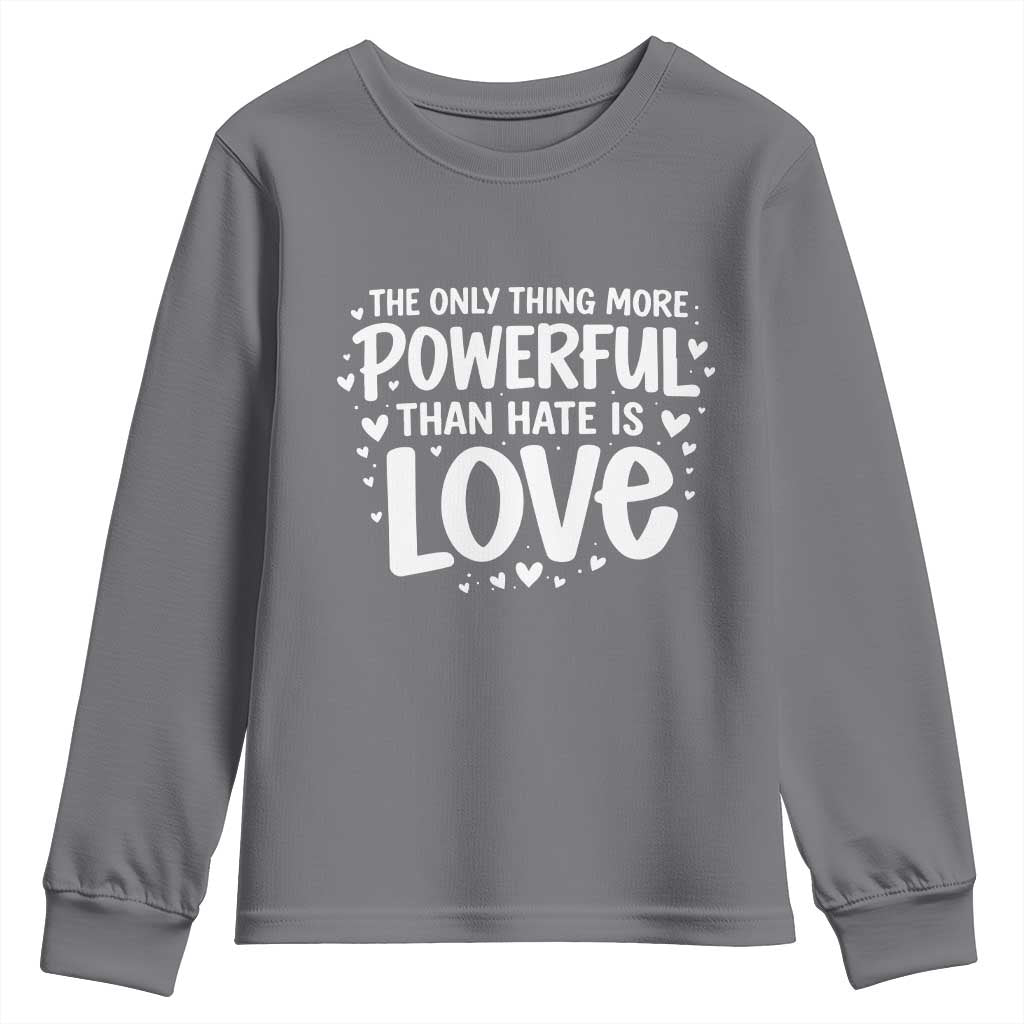 The Only Thing More Powerful Than Hate Is Love Youth Sweatshirt Bold Hand Lettered Bunny Inspirational Unity