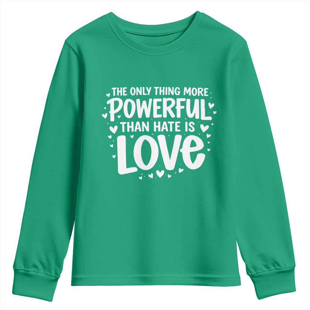 The Only Thing More Powerful Than Hate Is Love Youth Sweatshirt Bold Hand Lettered Bunny Inspirational Unity