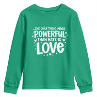 The Only Thing More Powerful Than Hate Is Love Youth Sweatshirt Bold Hand Lettered Bunny Inspirational Unity