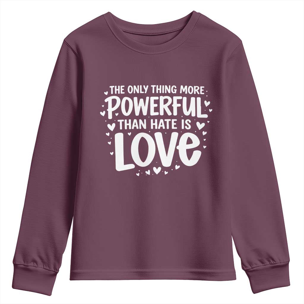The Only Thing More Powerful Than Hate Is Love Youth Sweatshirt Bold Hand Lettered Bunny Inspirational Unity