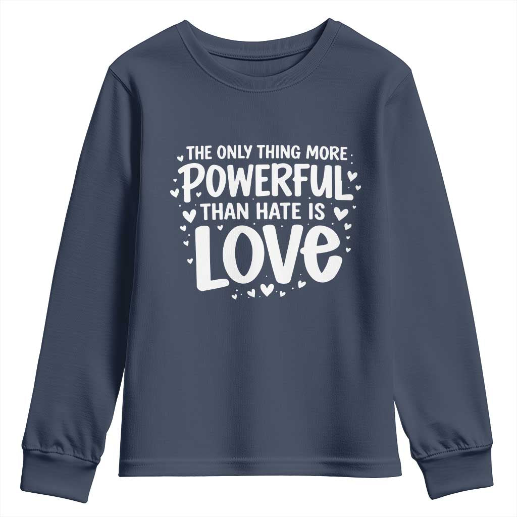 The Only Thing More Powerful Than Hate Is Love Youth Sweatshirt Bold Hand Lettered Bunny Inspirational Unity