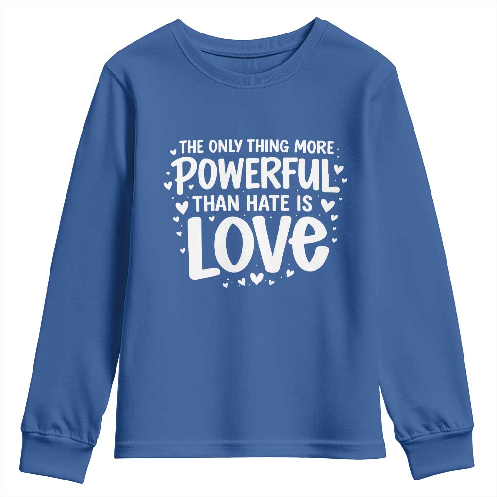 The Only Thing More Powerful Than Hate Is Love Youth Sweatshirt Bold Hand Lettered Bunny Inspirational Unity