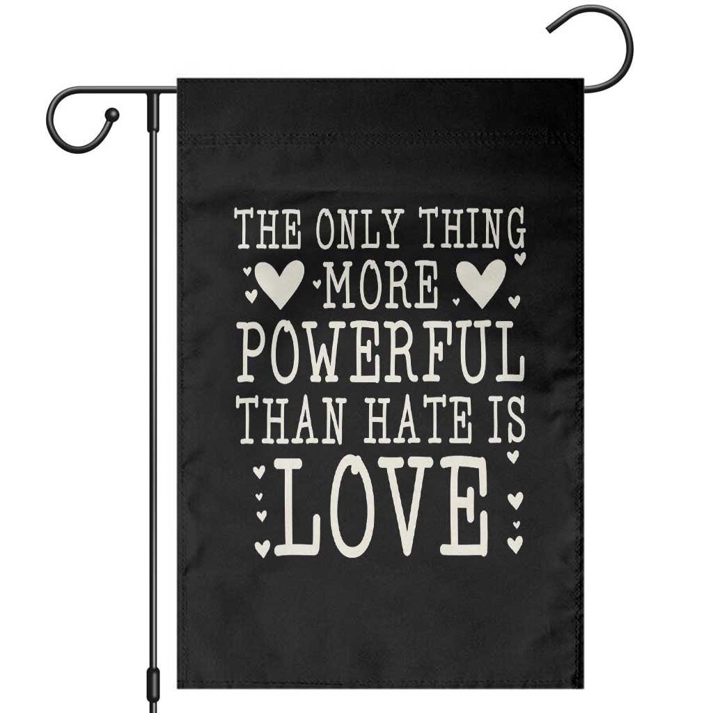 The Only Thing More Powerful Than Hate Is Love Garden Flag Whimsical Heart Typography Bunny Inspirational Statement