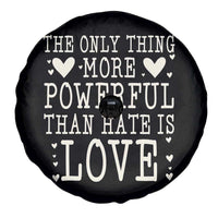The Only Thing More Powerful Than Hate Is Love Spare Tire Cover Whimsical Heart Typography Bunny Inspirational Statement