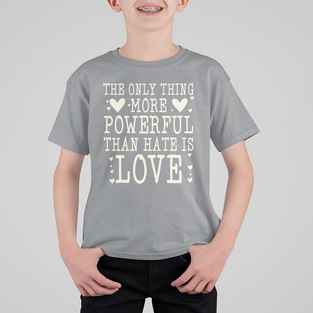 The Only Thing More Powerful Than Hate Is Love T Shirt For Kid Whimsical Heart Typography Bunny Inspirational Statement