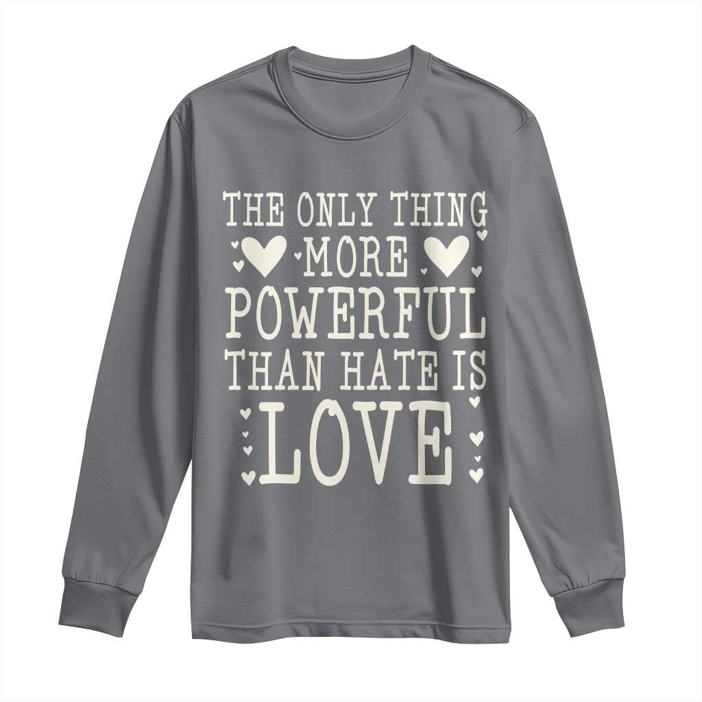 The Only Thing More Powerful Than Hate Is Love Long Sleeve Shirt Whimsical Heart Typography Bunny Inspirational Statement