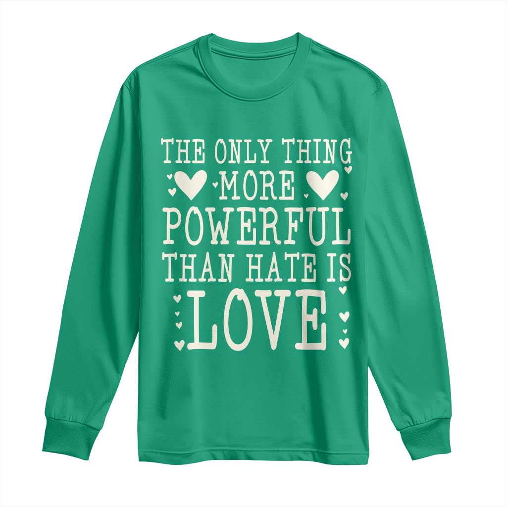 The Only Thing More Powerful Than Hate Is Love Long Sleeve Shirt Whimsical Heart Typography Bunny Inspirational Statement
