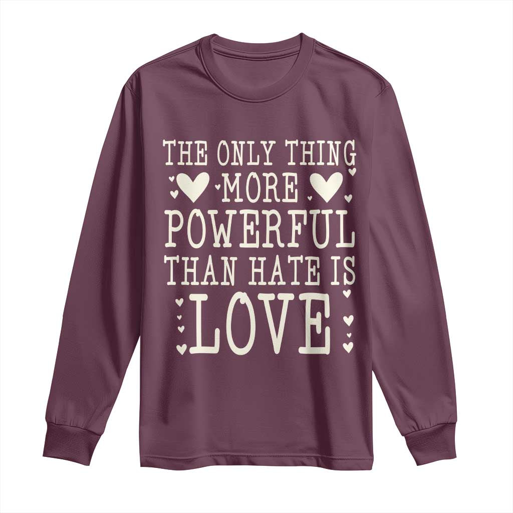The Only Thing More Powerful Than Hate Is Love Long Sleeve Shirt Whimsical Heart Typography Bunny Inspirational Statement