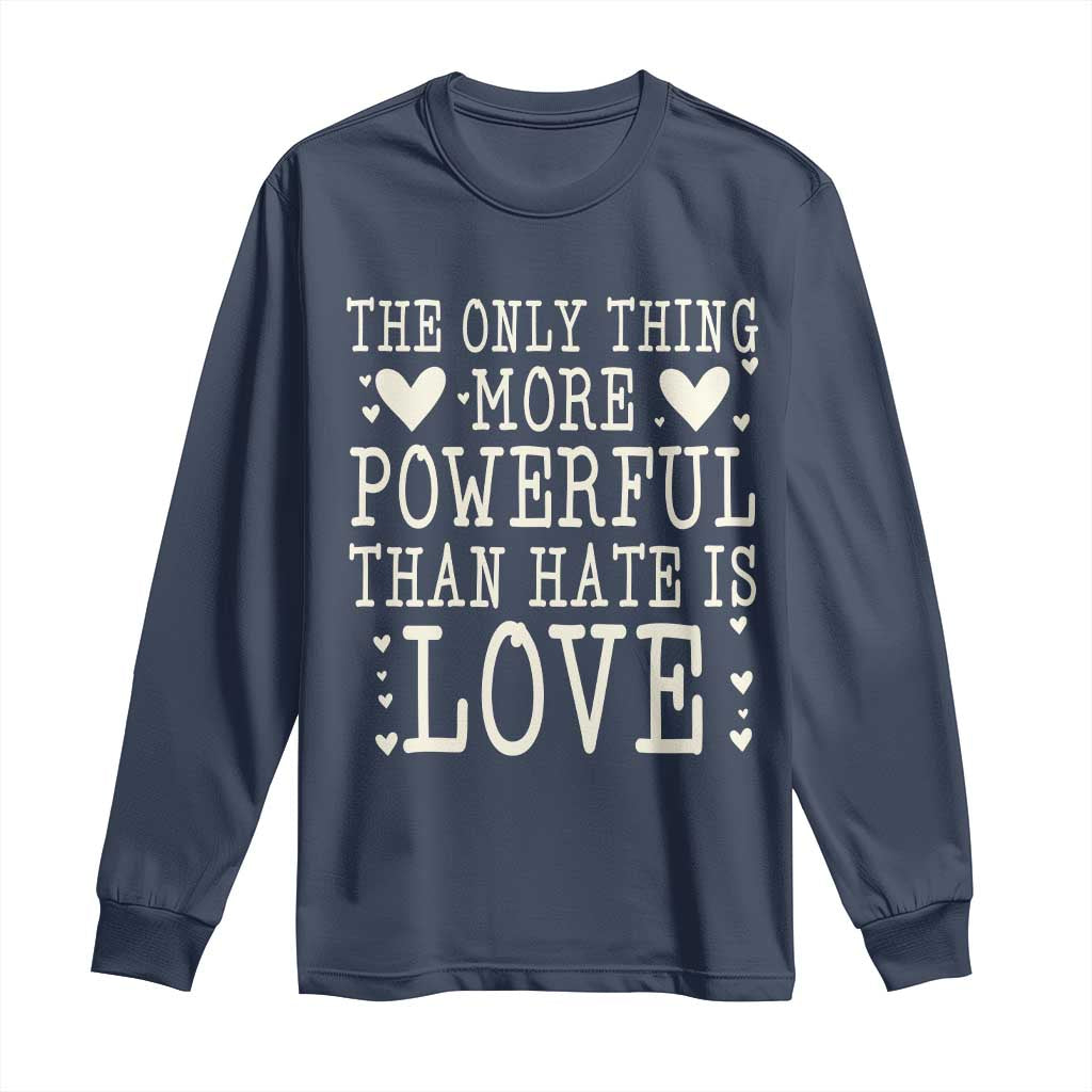 The Only Thing More Powerful Than Hate Is Love Long Sleeve Shirt Whimsical Heart Typography Bunny Inspirational Statement