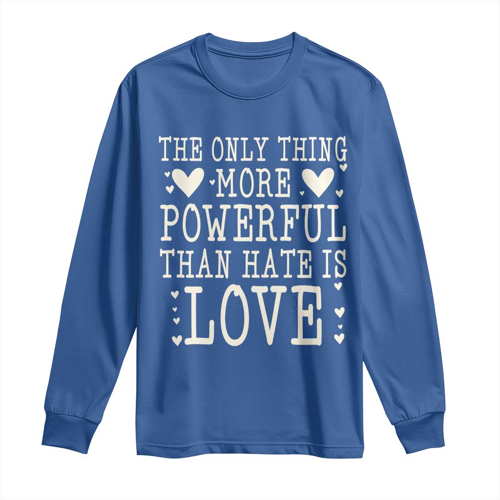 The Only Thing More Powerful Than Hate Is Love Long Sleeve Shirt Whimsical Heart Typography Bunny Inspirational Statement