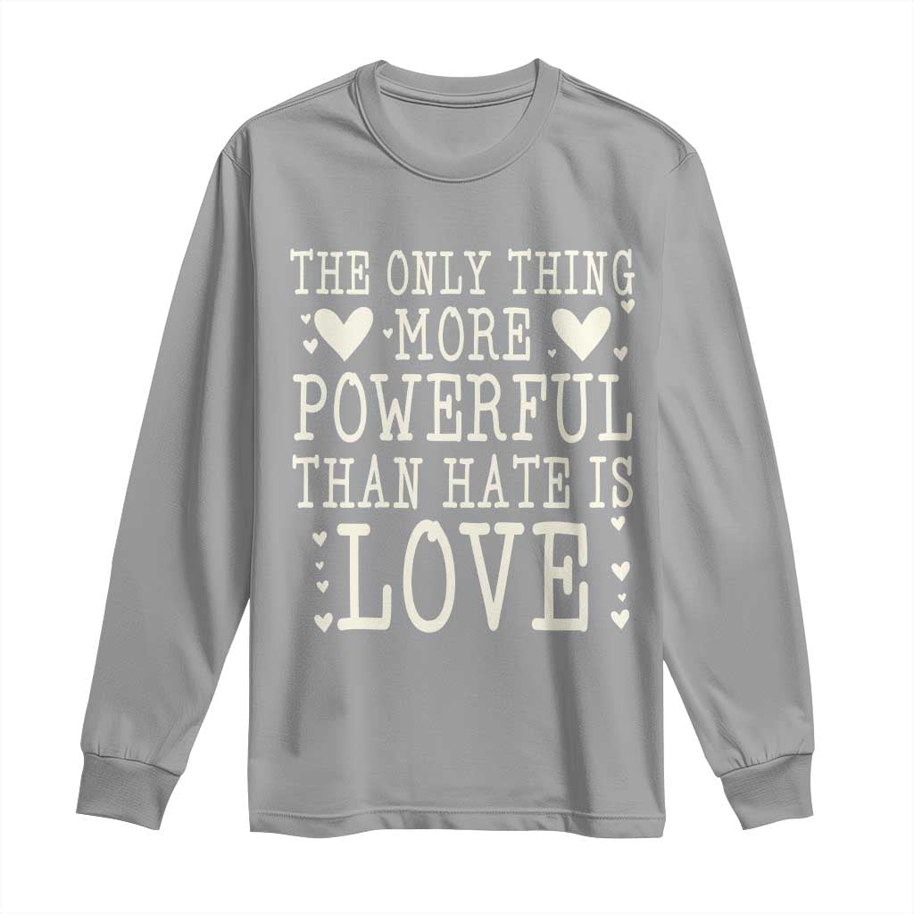 The Only Thing More Powerful Than Hate Is Love Long Sleeve Shirt Whimsical Heart Typography Bunny Inspirational Statement