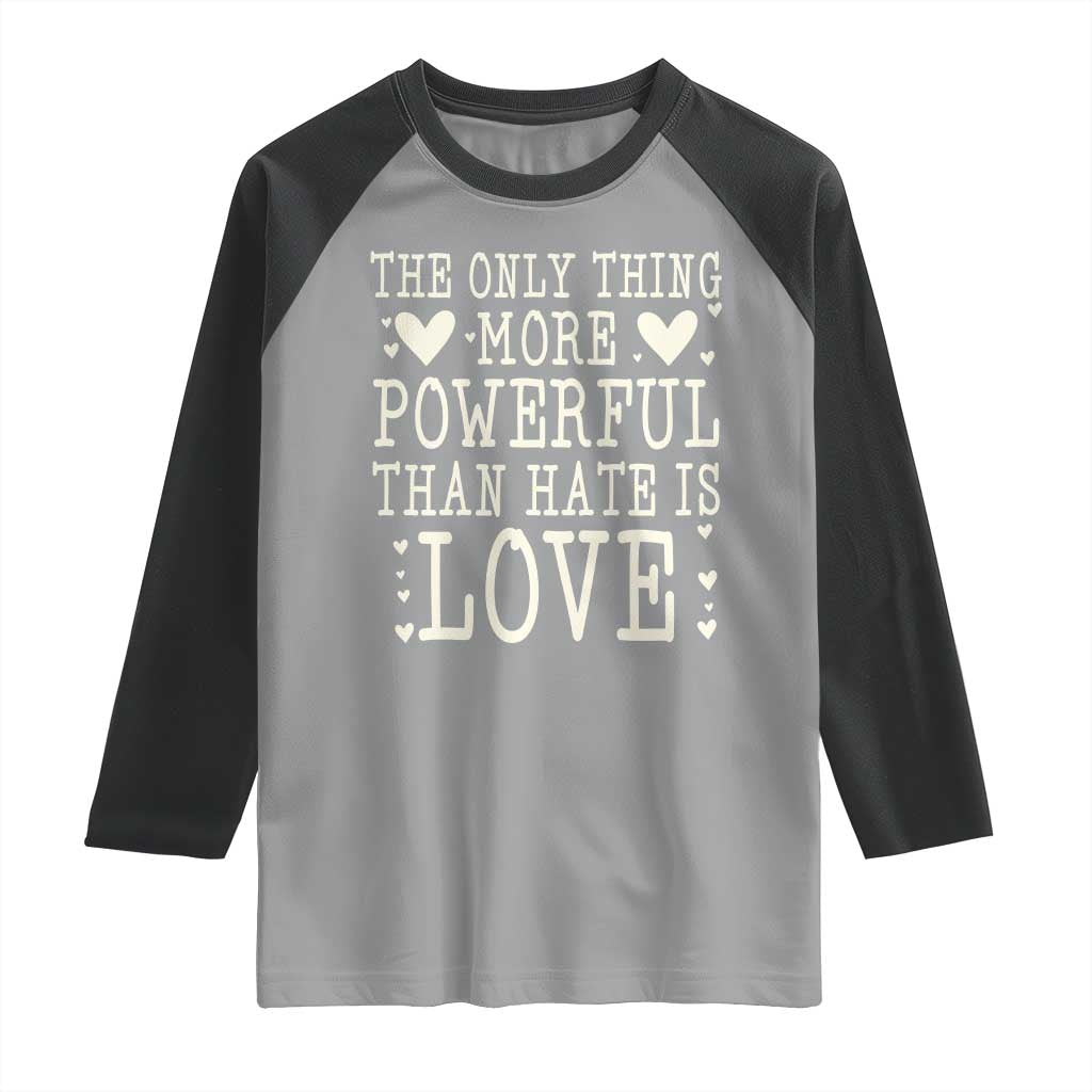 The Only Thing More Powerful Than Hate Is Love Raglan Shirt Whimsical Heart Typography Bunny Inspirational Statement