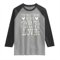 The Only Thing More Powerful Than Hate Is Love Raglan Shirt Whimsical Heart Typography Bunny Inspirational Statement