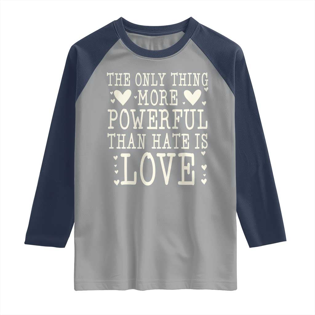 The Only Thing More Powerful Than Hate Is Love Raglan Shirt Whimsical Heart Typography Bunny Inspirational Statement