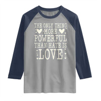 The Only Thing More Powerful Than Hate Is Love Raglan Shirt Whimsical Heart Typography Bunny Inspirational Statement