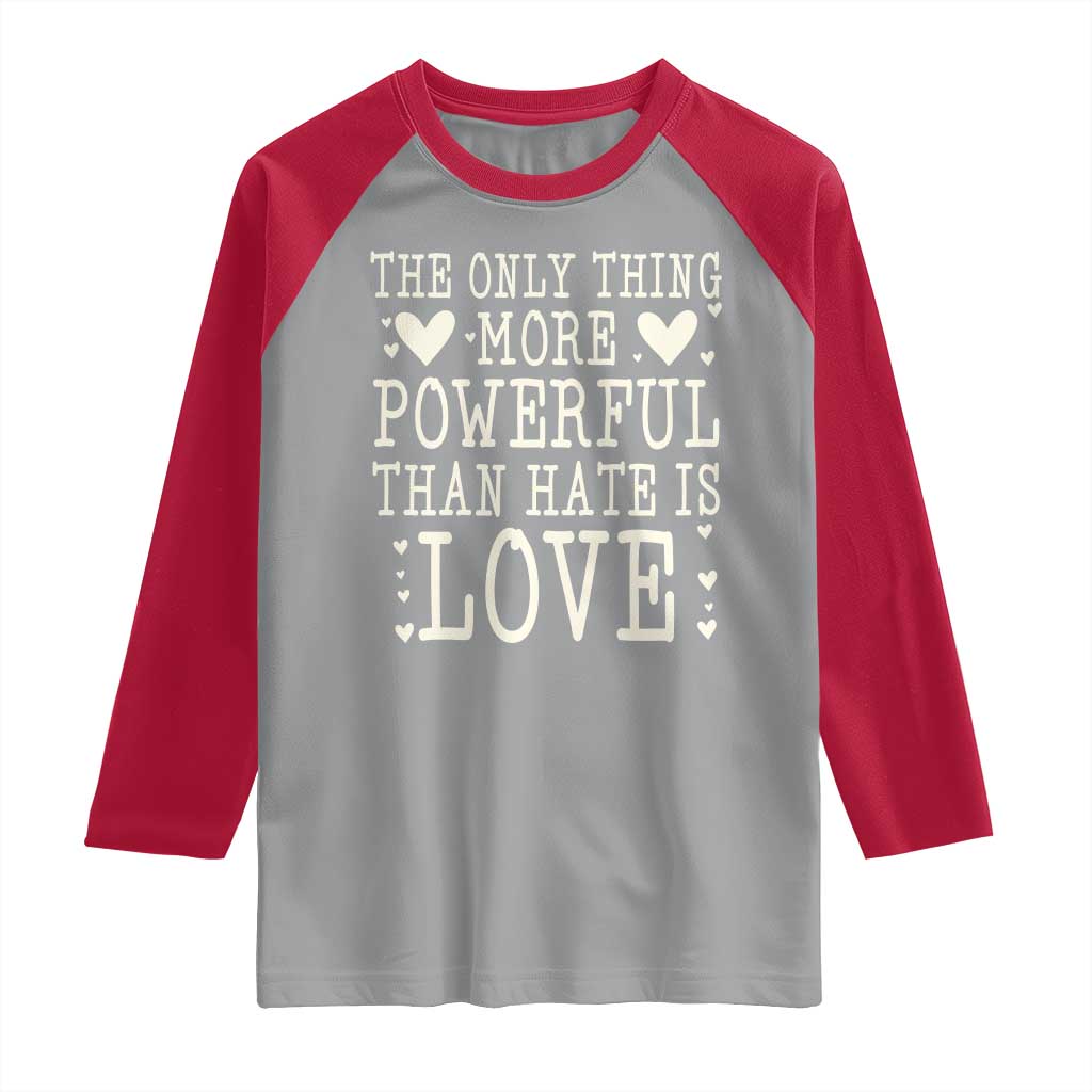 The Only Thing More Powerful Than Hate Is Love Raglan Shirt Whimsical Heart Typography Bunny Inspirational Statement