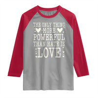 The Only Thing More Powerful Than Hate Is Love Raglan Shirt Whimsical Heart Typography Bunny Inspirational Statement