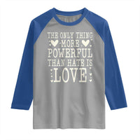 The Only Thing More Powerful Than Hate Is Love Raglan Shirt Whimsical Heart Typography Bunny Inspirational Statement