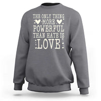 The Only Thing More Powerful Than Hate Is Love Sweatshirt Whimsical Heart Typography Bunny Inspirational Statement