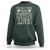 The Only Thing More Powerful Than Hate Is Love Sweatshirt Whimsical Heart Typography Bunny Inspirational Statement