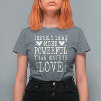 The Only Thing More Powerful Than Hate Is Love T Shirt For Women Whimsical Heart Typography Bunny Inspirational Statement