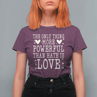 The Only Thing More Powerful Than Hate Is Love T Shirt For Women Whimsical Heart Typography Bunny Inspirational Statement