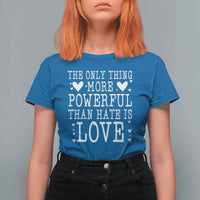 The Only Thing More Powerful Than Hate Is Love T Shirt For Women Whimsical Heart Typography Bunny Inspirational Statement