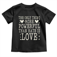 The Only Thing More Powerful Than Hate Is Love Toddler T Shirt Whimsical Heart Typography Bunny Inspirational Statement