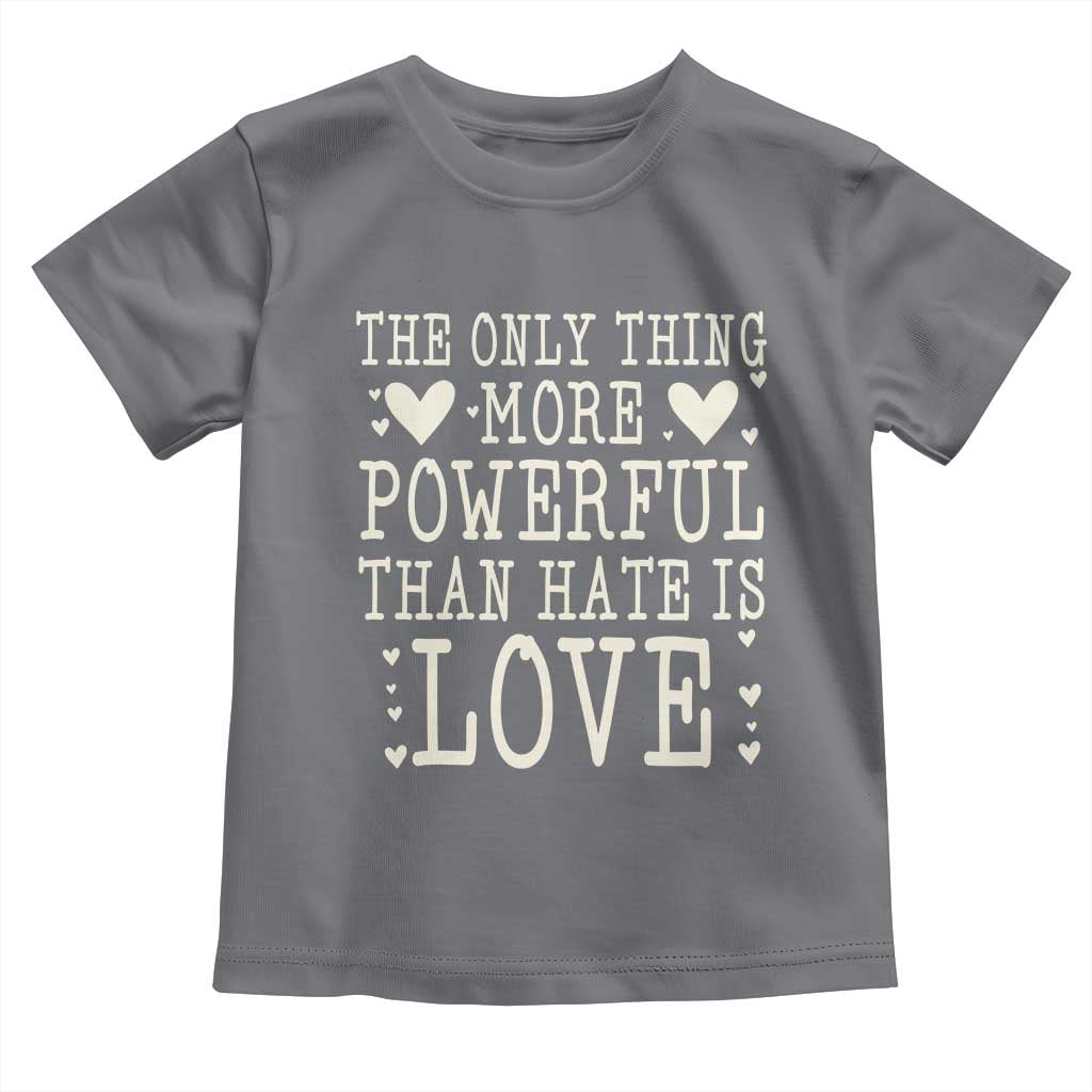 The Only Thing More Powerful Than Hate Is Love Toddler T Shirt Whimsical Heart Typography Bunny Inspirational Statement