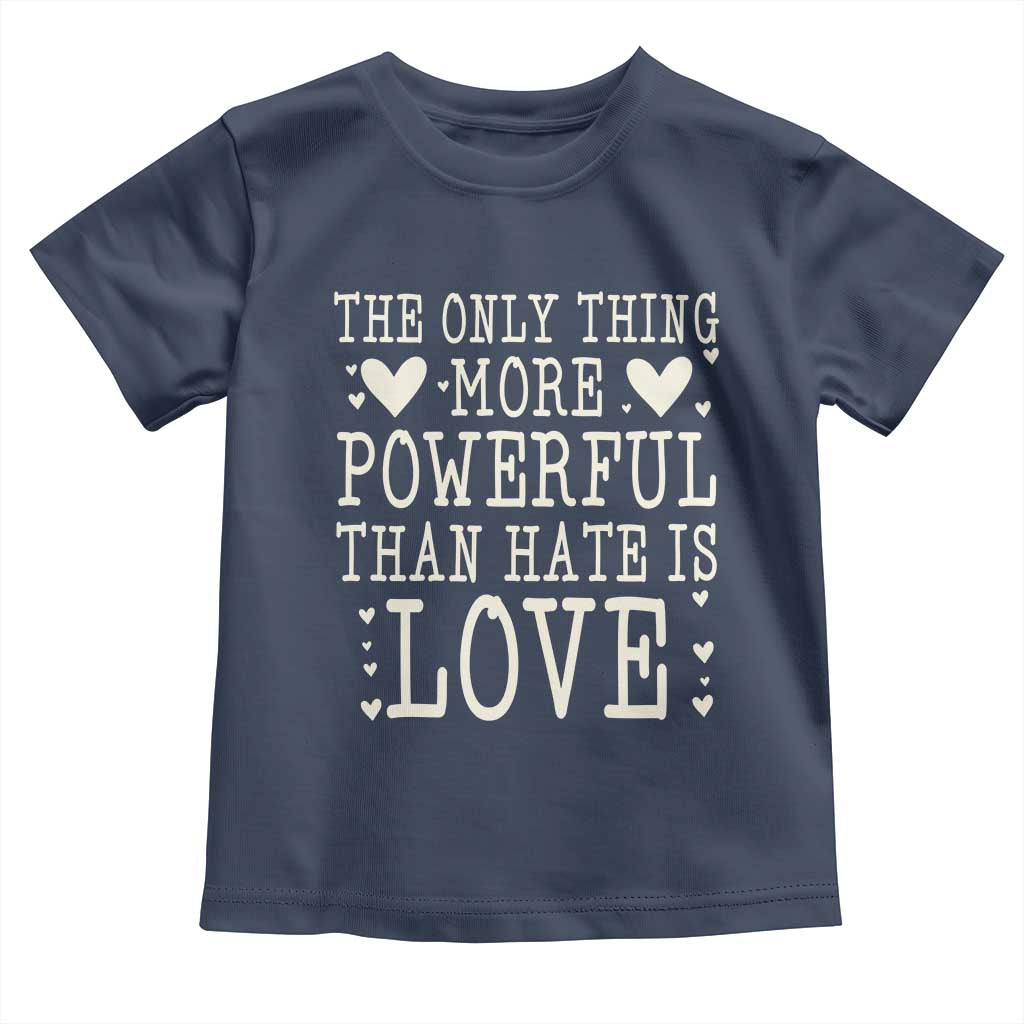 The Only Thing More Powerful Than Hate Is Love Toddler T Shirt Whimsical Heart Typography Bunny Inspirational Statement