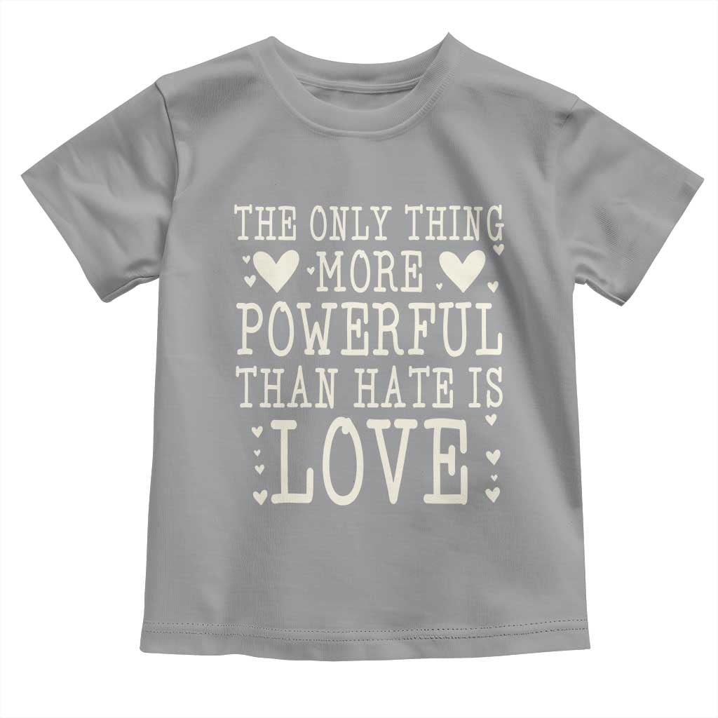 The Only Thing More Powerful Than Hate Is Love Toddler T Shirt Whimsical Heart Typography Bunny Inspirational Statement