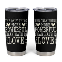 The Only Thing More Powerful Than Hate Is Love Tumbler Cup Whimsical Heart Typography Bunny Inspirational Statement