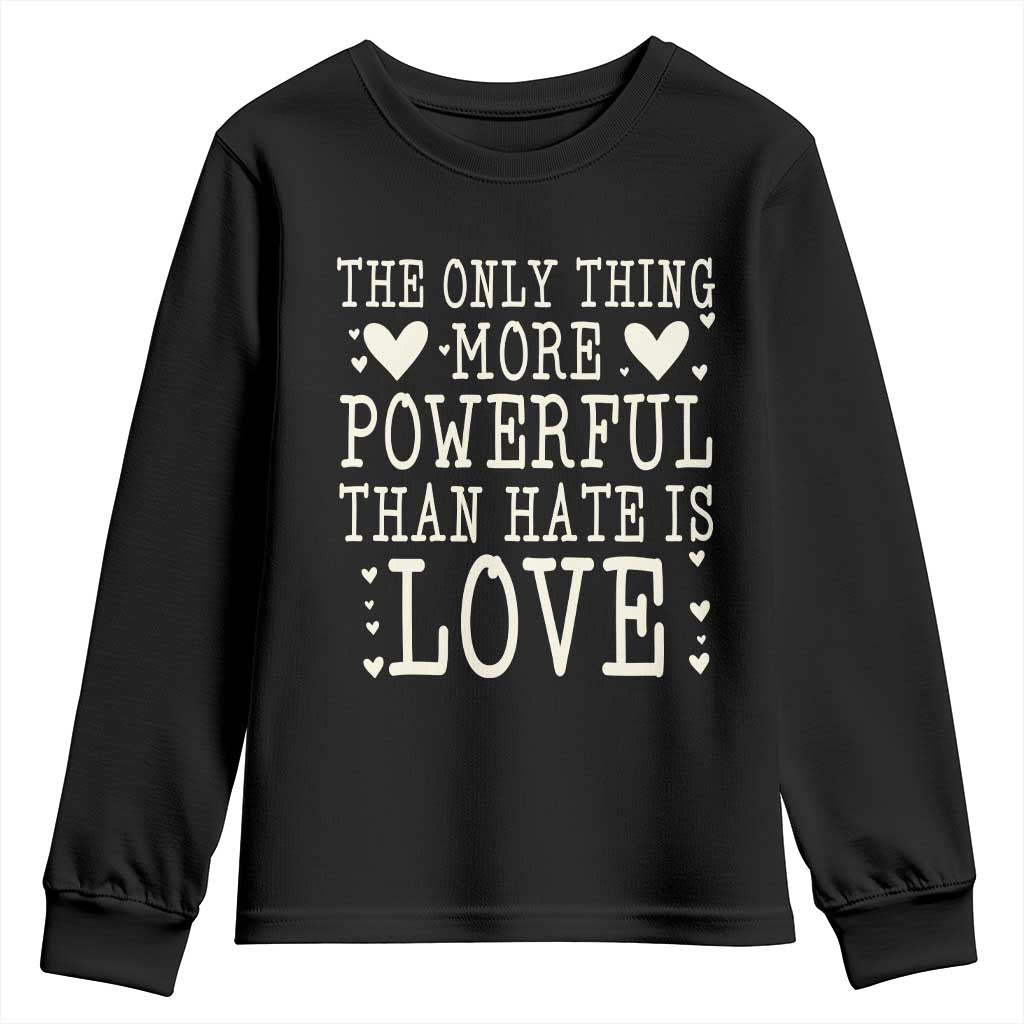 The Only Thing More Powerful Than Hate Is Love Youth Sweatshirt Whimsical Heart Typography Bunny Inspirational Statement