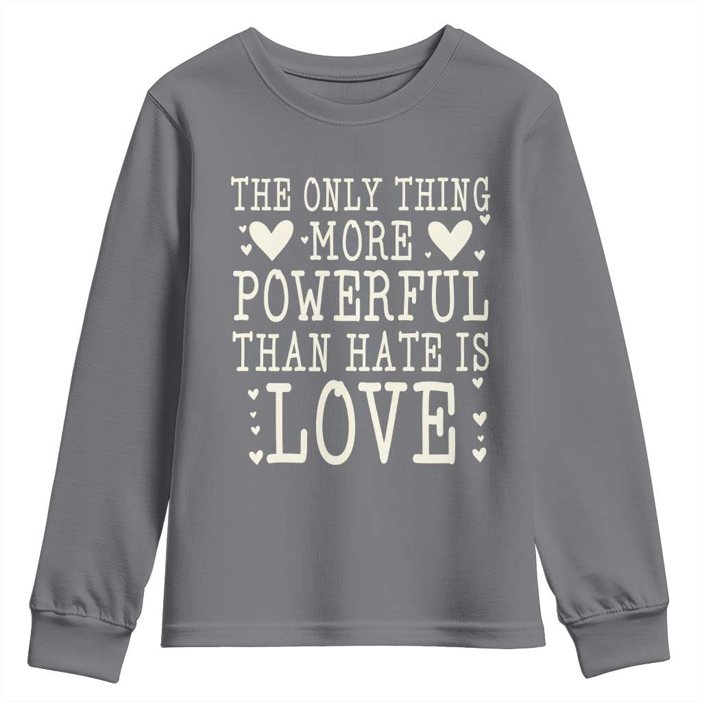 The Only Thing More Powerful Than Hate Is Love Youth Sweatshirt Whimsical Heart Typography Bunny Inspirational Statement