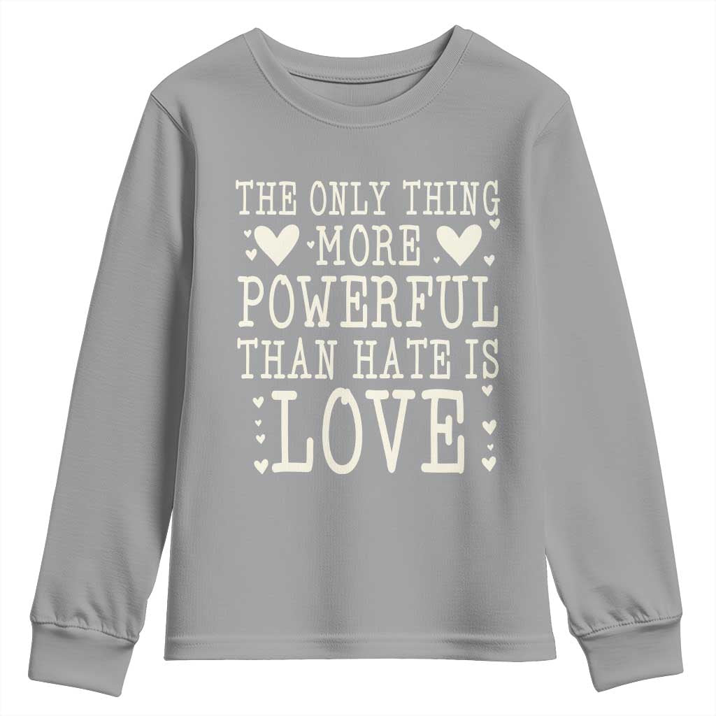 The Only Thing More Powerful Than Hate Is Love Youth Sweatshirt Whimsical Heart Typography Bunny Inspirational Statement