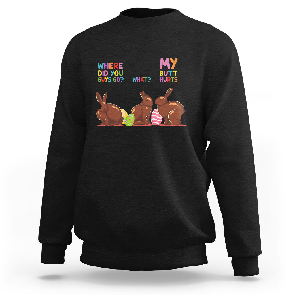 My Butt Hurts What Where Easter Chocolate Bunny Funny Easter Sweatshirt - Wonder Print Shop