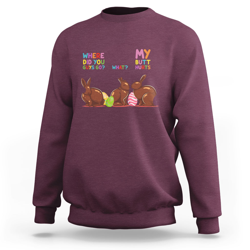 My Butt Hurts What Where Easter Chocolate Bunny Funny Easter Sweatshirt - Wonder Print Shop